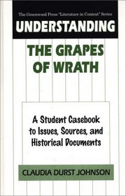 Understanding The Grapes of Wrath : A Student Casebook to Issues, Sources, and Historical Documents (The Greenwood Press 