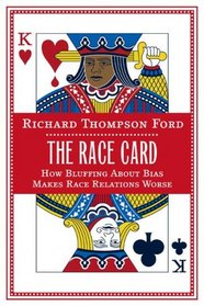 The Race Card: How Bluffing About Bias Makes Race Relations Worse