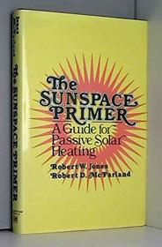 The sunspace primer: A guide for passive solar heating