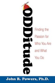 Odditude: Finding the Passion for Who You Are and What You Do