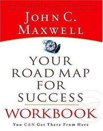 Your Road Map For Success Workbook:  You CAN Get There From Here
