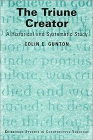 The Triune Creator: A Historical & Systematic Study (Edinburgh Studies in Constructive Theology)