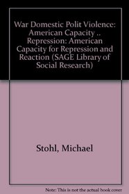War and Domestic Political Violence: American Capacity for Repression and Reaction (SAGE Library of Social Research, Volume 30)