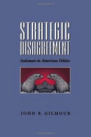 Strategic Disagreement: Stalemate in American Politics (Pitt Series in Policy and Institutional Studies)