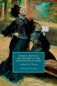 Women Writing Art History in the Nineteenth Century: Looking Like a Woman (Cambridge Studies in Nineteenth-Century Literature and Culture)