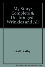My Story: Complete & Unabridged: Wrinkles and All