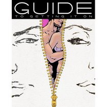 Guide To Getting It On!: A Fun and Mostly Wonderful Book About Sex