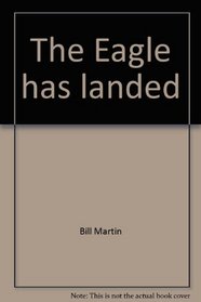 The Eagle has landed, (A Bill Martin instant reader)