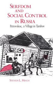 Serfdom and Social Control in Russia : Petrovskoe, a Village in Tambov