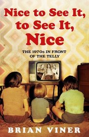 Nice to See it, to See it, Nice: Bk. 4: The 1970s in Front of the Telly