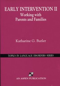 Early Intervention II: Working with Parents and Families