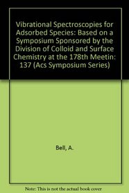 Vibrational Spectroscopies for Adsorbed Species: Based on a Symposium Sponsored by the Division of Colloid and Surface Chemistry at the 178th Meetin (Acs Symposium Series)