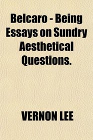 Belcaro - Being Essays on Sundry Aesthetical Questions.