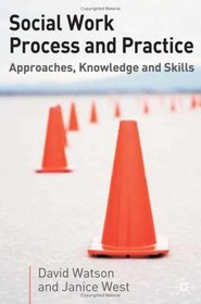 Social Work Process and Practice: Approaches, Knowledge and Skill