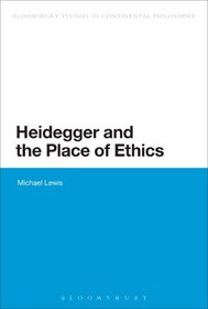 Heidegger and the Place of Ethics (Continuum Studies in Continental Philosophy)