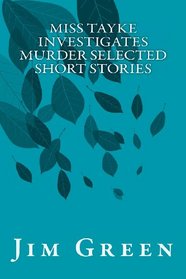Miss Tayke Investigates Murder Selected Short Stories