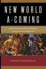 New World A-Coming: Black Religion and Racial Identity during the Great Migration