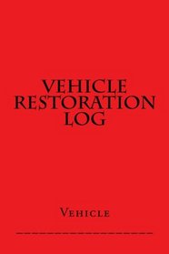Vehicle Restoration Log: Red Cover (S M Car Journals)