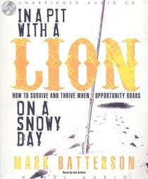 In a Pit With a Lion On a Snowy Day: How to Survive and Thrive When Opportunity Roars