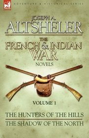 The French & Indian War Novels: 1-The Hunters of the Hills & The Shadow of the North