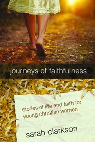 Journeys of Faithfulness: Stories of Life and Faith for Young Christian Women