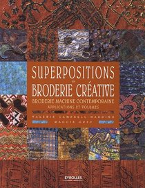 Superpositions en broderie crative : Broderie machine contemporaine, applications et volumes