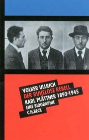 Der ruhelose Rebell. Karl Plttner 1893 - 1945. Eine Biographie.