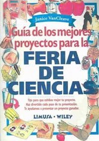 Guia de los mejores proyectos para la feria de ciencias/ Guide to the Best Projects for Science Fair (Spanish Edition)