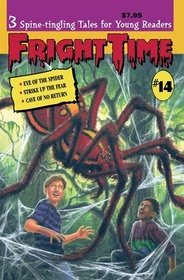 Fright Time: 3 Spine-Tingling Tales for Young Readers (Eye of the Spider, Strike Up the Fear, and Cave of No Return)