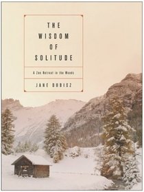 The Wisdom of Solitude : A Zen Retreat in the Woods