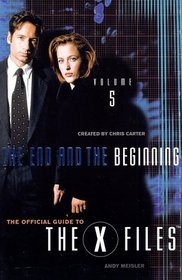 The End and the Beginning (The Official Guide to the X-Files, Vol. 5)