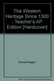 The Western Heritage Since 1300 - Teacher's AP Edition