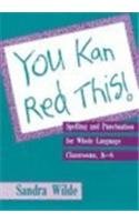 You Kan Red This! : Spelling and Punctuation for Whole Language Classrooms, K-6