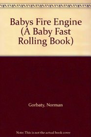 Babys Fire Engine (A Baby Fast Rolling Book)