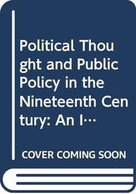 Political Thought and Public Policy in the Nineteenth Century: An Introduction