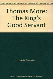 Thomas More: The King's Good Servant