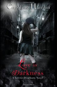 Love is Darkness: A Valerie Dearborn Novel