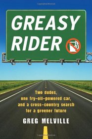 Greasy Rider: Two Dudes, One Fast-Food-Fueled Car, and a Cross-Country Trip in Search of Greener Pastures