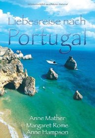 Liebesreise nach Portugal: Verwirrspiel in Lissabon / Ein portugiesisches Mrchen / Unser Sommer in Portugal