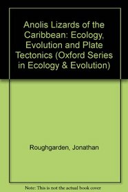 Anolis Lizards of the Caribbean: Ecology, Evolution, and Plate Tectonics (Oxford Series in Ecology and Evolution)
