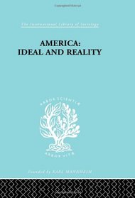 America - Ideal and Reality: International Library of Sociology H: Historical Sociology (International Library of Sociology)