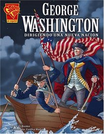 George Washington: Dirigiendo una nueva nación (Biografias Graficas/Graphic Biographies (Spanish))