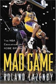 Mad Game : The NBA Education of Kobe Bryant