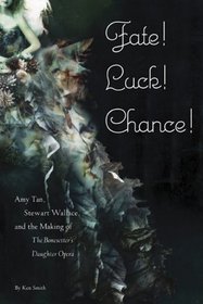 Fate! Luck! Chance!: Amy Tan, Stewart Wallace, and the Making of The Bonesetter's Daughter