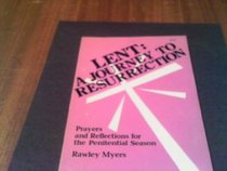 Lent: A Journey to Resurrection Prayers and Reflections for the Penitential Season