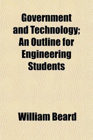 Government and Technology; An Outline for Engineering Students