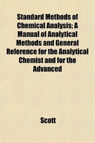 Standard Methods of Chemical Analysis; A Manual of Analytical Methods and General Reference for the Analytical Chemist and for the Advanced