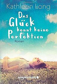Das Glck kennt keine Perfektion (German Edition)