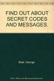 FIND OUT ABOUT SECRET CODES AND MESSAGES