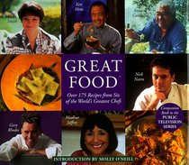 Great Food: Over 175 Recipes from Six of the World's Greatest Chef's